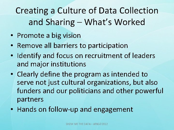 Creating a Culture of Data Collection and Sharing – What’s Worked • Promote a