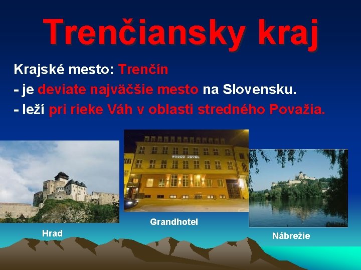 Trenčiansky kraj Krajské mesto: Trenčín - je deviate najväčšie mesto na Slovensku. - leží