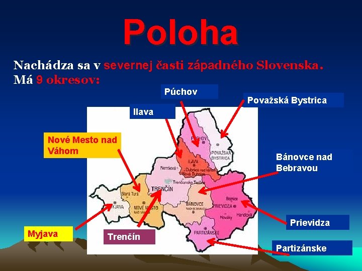 Poloha Nachádza sa v severnej časti západného Slovenska. Má 9 okresov: Púchov Považská Bystrica