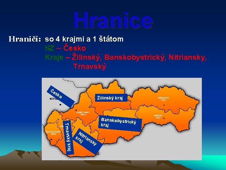 Hranice Hraničí: so 4 krajmi a 1 štátom SZ – Česko Kraje – Žilinský,