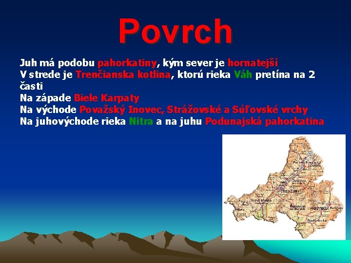 Povrch Juh má podobu pahorkatiny, kým sever je hornatejší V strede je Trenčianska kotlina,