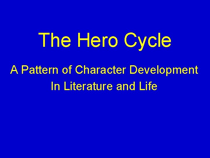 The Hero Cycle A Pattern of Character Development In Literature and Life The Hero Cycle A Pattern of Character Development In Literature and Life