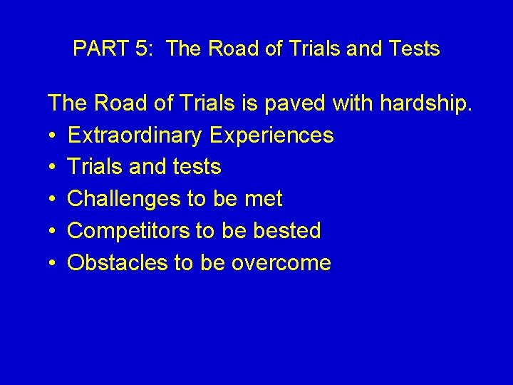 PART 5: The Road of Trials and Tests The Road of Trials is paved PART 5: The Road of Trials and Tests The Road of Trials is paved
