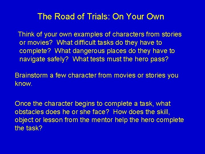 The Road of Trials: On Your Own Think of your own examples of characters The Road of Trials: On Your Own Think of your own examples of characters