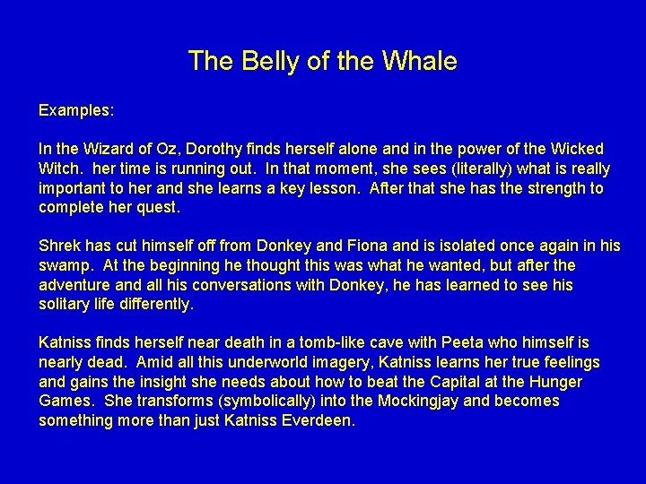 The Belly of the Whale Examples: In the Wizard of Oz, Dorothy finds herself The Belly of the Whale Examples: In the Wizard of Oz, Dorothy finds herself