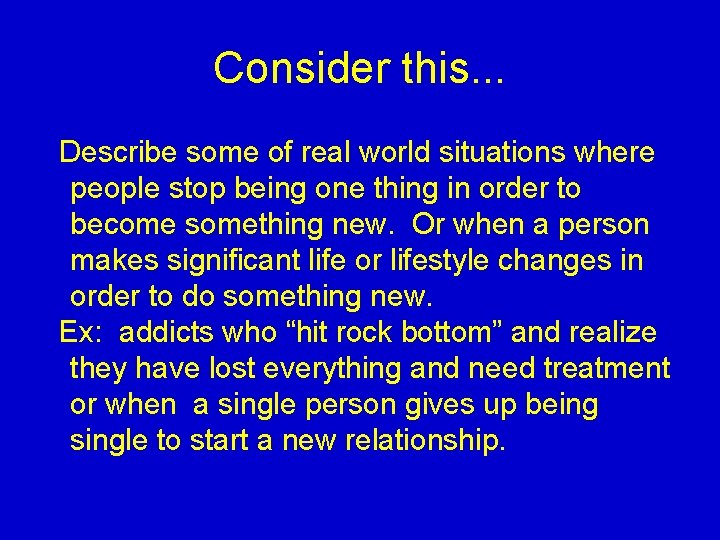 Consider this. . . Describe some of real world situations where people stop being Consider this. . . Describe some of real world situations where people stop being