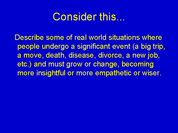 Consider this. . . Describe some of real world situations where people undergo a Consider this. . . Describe some of real world situations where people undergo a