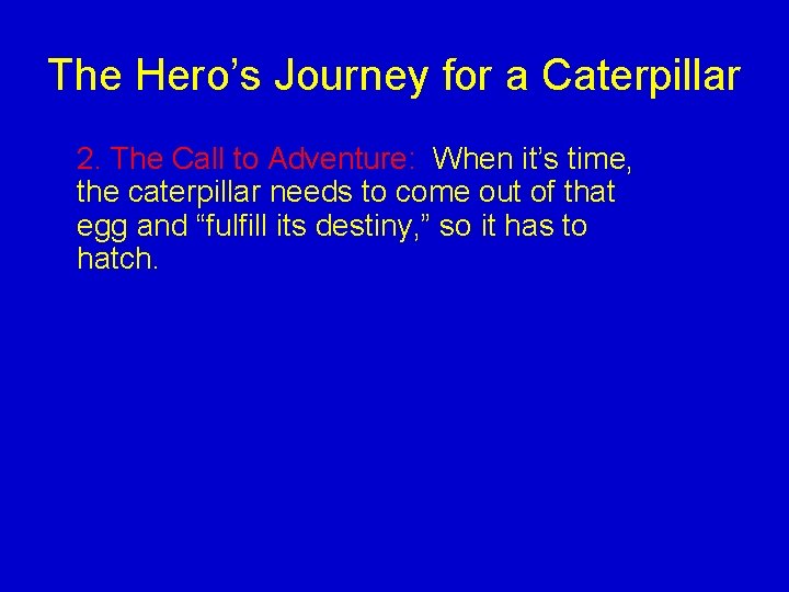 The Hero’s Journey for a Caterpillar 2. The Call to Adventure: When it’s time, The Hero’s Journey for a Caterpillar 2. The Call to Adventure: When it’s time,