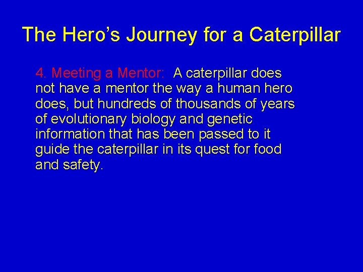 The Hero’s Journey for a Caterpillar 4. Meeting a Mentor: A caterpillar does not The Hero’s Journey for a Caterpillar 4. Meeting a Mentor: A caterpillar does not
