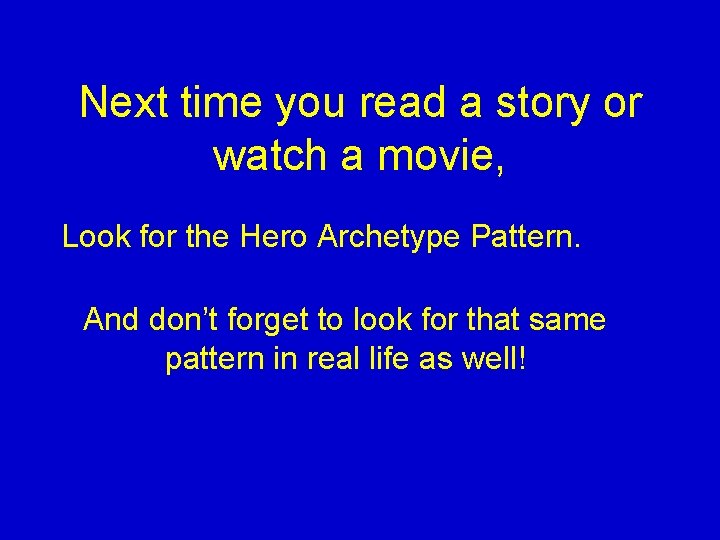 Next time you read a story or watch a movie, Look for the Hero Next time you read a story or watch a movie, Look for the Hero