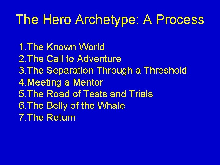 The Hero Archetype: A Process 1. The Known World 2. The Call to Adventure The Hero Archetype: A Process 1. The Known World 2. The Call to Adventure