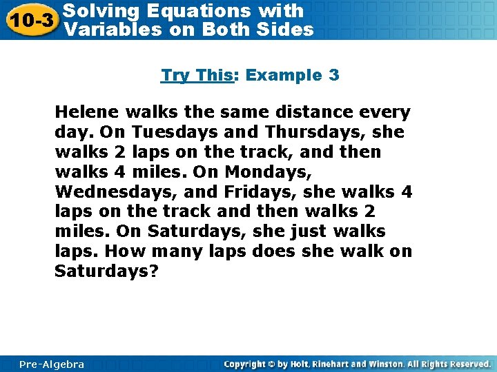 Solving Equations with 10 -3 Variables on Both Sides Try This: Example 3 Helene