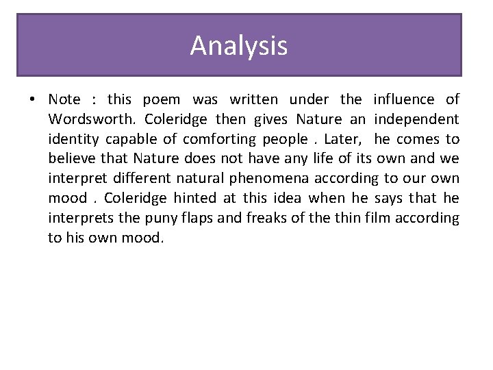 Analysis • Note : this poem was written under the influence of Wordsworth. Coleridge