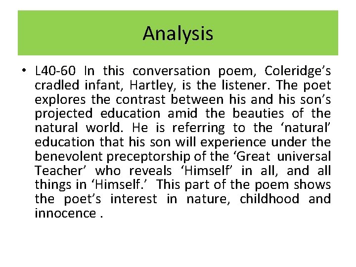 Analysis • L 40 -60 In this conversation poem, Coleridge’s cradled infant, Hartley, is