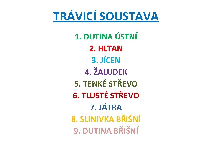 TRÁVICÍ SOUSTAVA 1. DUTINA ÚSTNÍ 2. HLTAN 3. JÍCEN 4. ŽALUDEK 5. TENKÉ STŘEVO