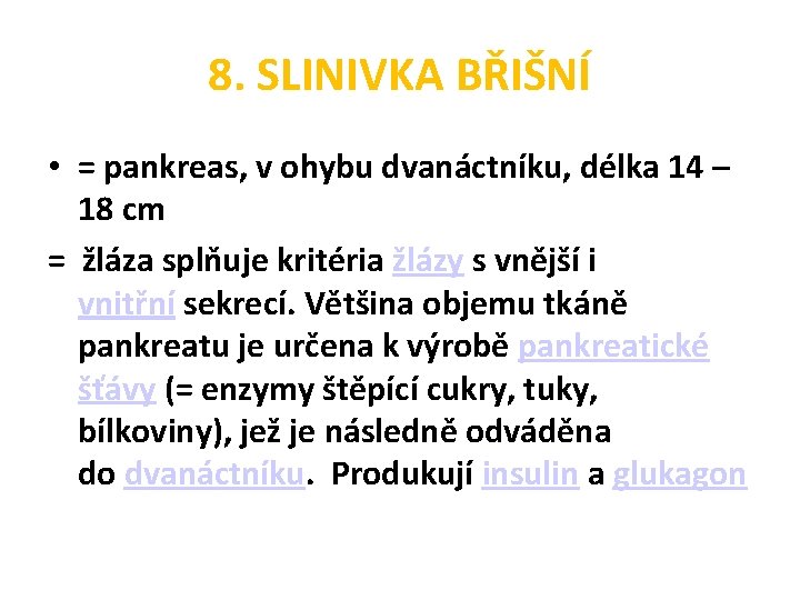 8. SLINIVKA BŘIŠNÍ • = pankreas, v ohybu dvanáctníku, délka 14 – 18 cm