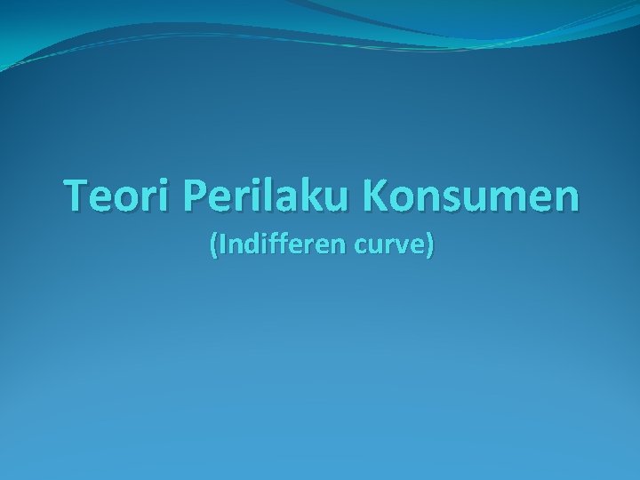 Teori Perilaku Konsumen (Indifferen curve) 