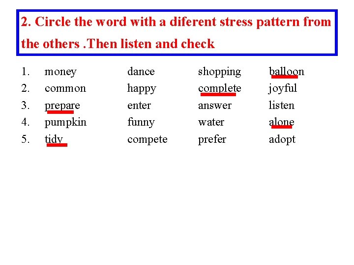 2. Circle the word with a diferent stress pattern from the others. Then listen 2. Circle the word with a diferent stress pattern from the others. Then listen