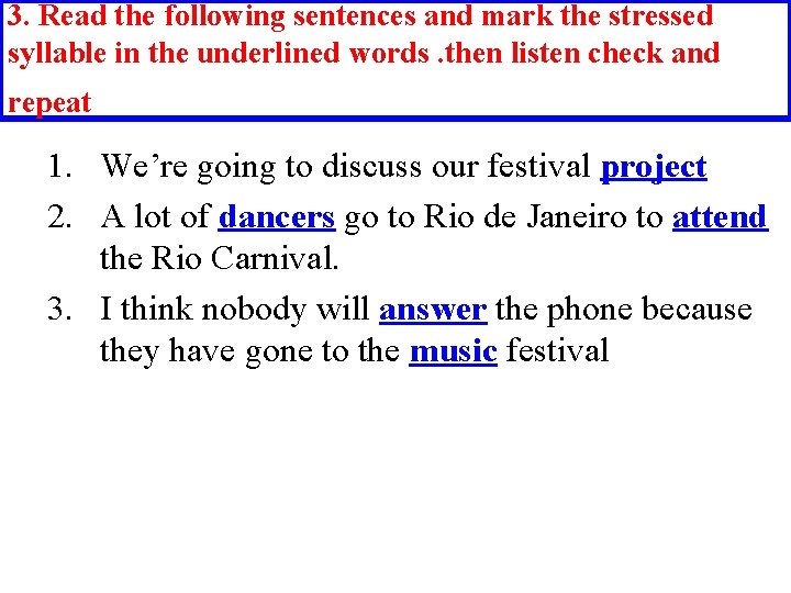 3. Read the following sentences and mark the stressed syllable in the underlined words. 3. Read the following sentences and mark the stressed syllable in the underlined words.
