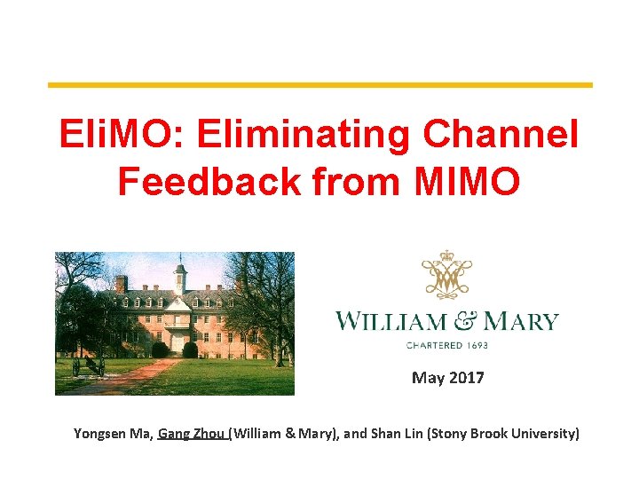 Eli. MO: Eliminating Channel Feedback from MIMO May 2017 Yongsen Ma, Gang Zhou (William