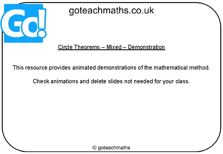 Circle Theorems – Mixed – Demonstration This resource provides animated demonstrations of the mathematical