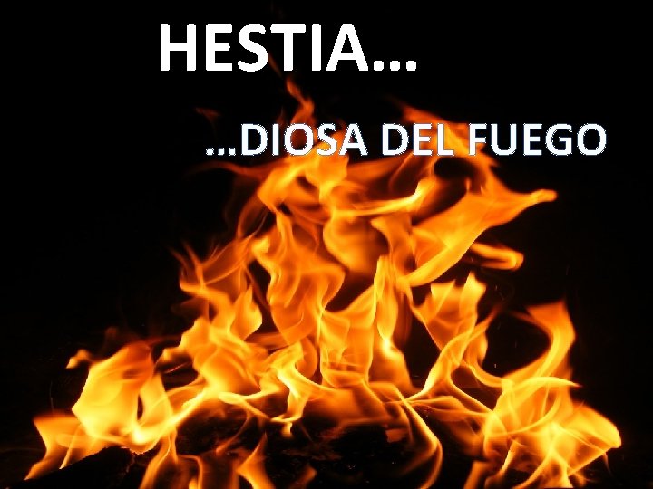 HESTIA… …DIOSA DEL FUEGO 