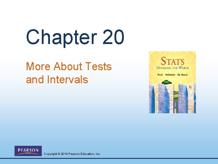 Chapter 20 More About Tests and Intervals Copyright © 2010 Pearson Education, Inc. 