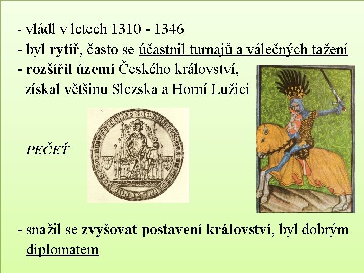 - vládl v letech 1310 - 1346 - byl rytíř, často se účastnil turnajů