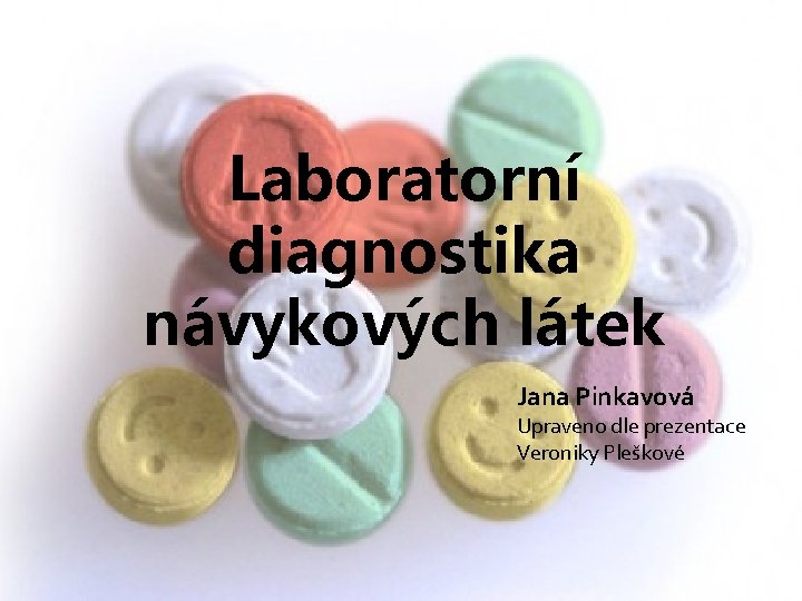 Laboratorní diagnostika návykových látek Jana Pinkavová Upraveno dle prezentace Veroniky Pleškové 