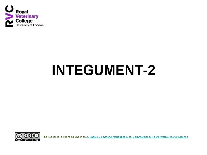 INTEGUMENT-2 This resource is licensed under the Creative Commons Attribution Non-Commercial & No Derivative INTEGUMENT-2 This resource is licensed under the Creative Commons Attribution Non-Commercial & No Derivative