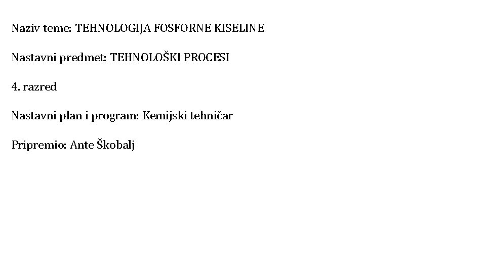 Naziv teme: TEHNOLOGIJA FOSFORNE KISELINE Nastavni predmet: TEHNOLOŠKI PROCESI 4. razred Nastavni plan i