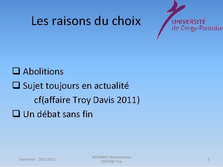 Les raisons du choix q Abolitions q Sujet toujours en actualité cf(affaire Troy Davis