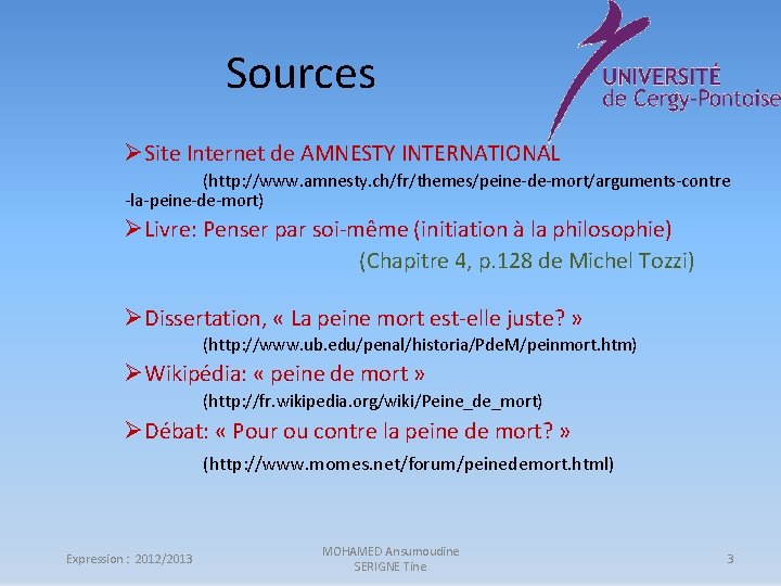 Sources ØSite Internet de AMNESTY INTERNATIONAL (http: //www. amnesty. ch/fr/themes/peine-de-mort/arguments-contre -la-peine-de-mort) ØLivre: Penser par