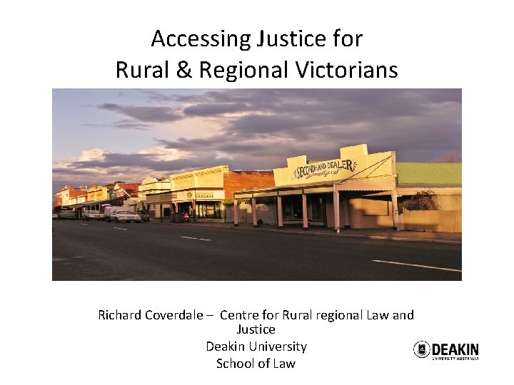 Accessing Justice for Rural & Regional Victorians Richard Coverdale – Centre for Rural regional