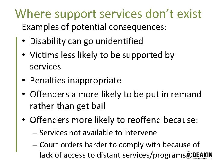 Where support services don’t exist Examples of potential consequences: • Disability can go unidentified