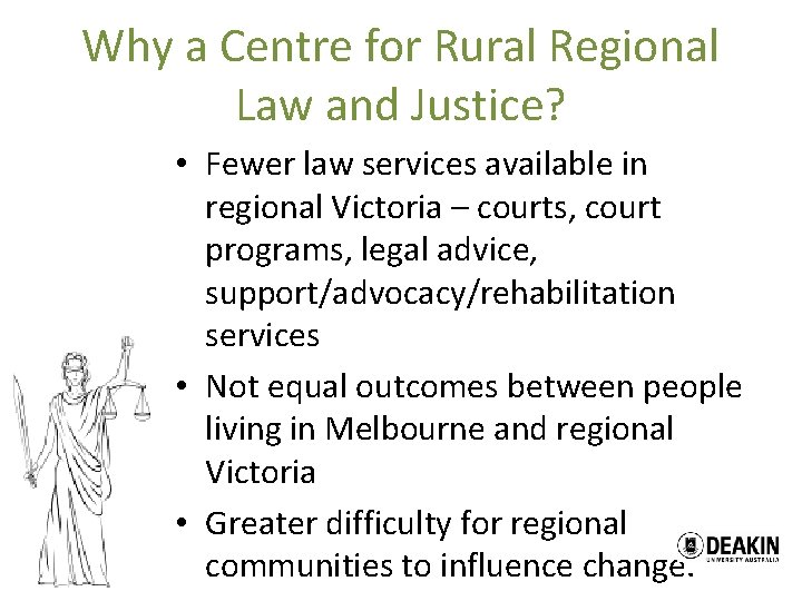 Why a Centre for Rural Regional Law and Justice? • Fewer law services available