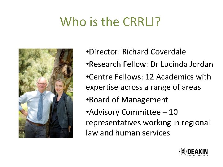 Who is the CRRLJ? • Director: Richard Coverdale • Research Fellow: Dr Lucinda Jordan