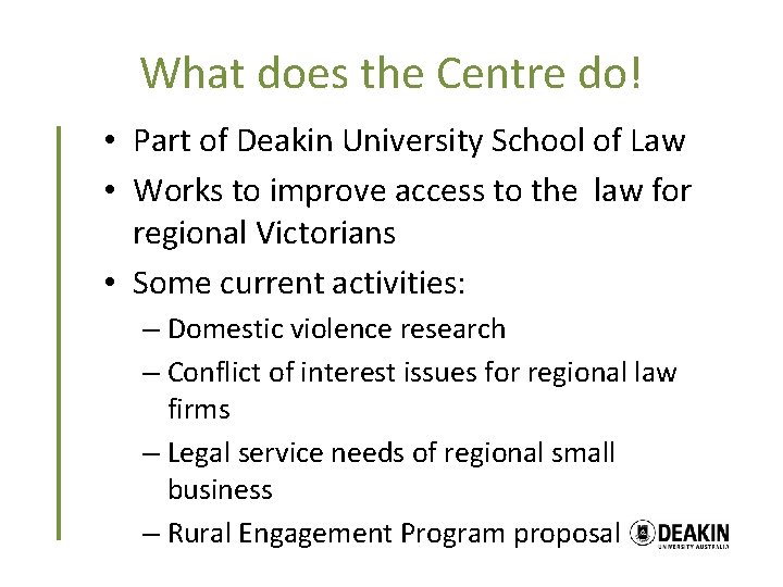 What does the Centre do! • Part of Deakin University School of Law •