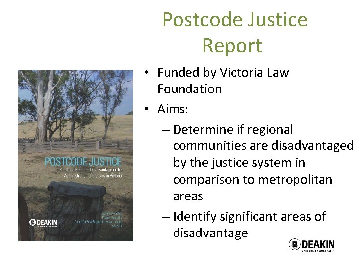  Postcode Justice Report • Funded by Victoria Law Foundation • Aims: – Determine