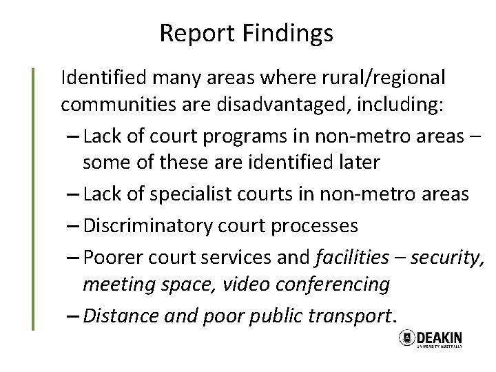 Report Findings Identified many areas where rural/regional communities are disadvantaged, including: – Lack of