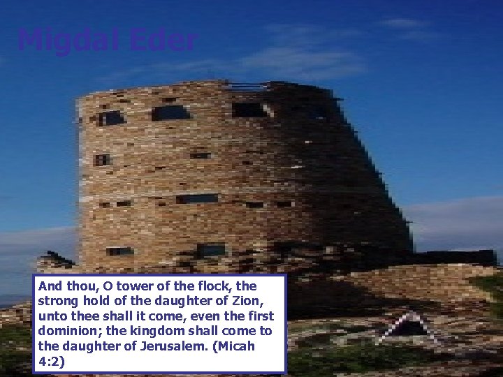 Migdal Eder And thou, O tower of the flock, the strong hold of the Migdal Eder And thou, O tower of the flock, the strong hold of the