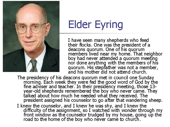 Elder Eyring I have seen many shepherds who feed their flocks. One was the Elder Eyring I have seen many shepherds who feed their flocks. One was the