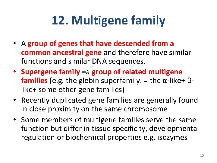 12. Multigene family • A group of genes that have descended from a common 12. Multigene family • A group of genes that have descended from a common