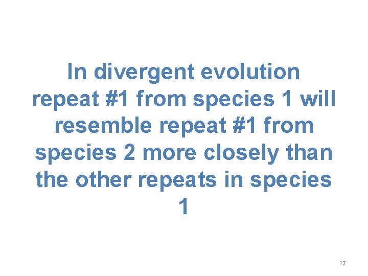 In divergent evolution repeat #1 from species 1 will resemble repeat #1 from species In divergent evolution repeat #1 from species 1 will resemble repeat #1 from species