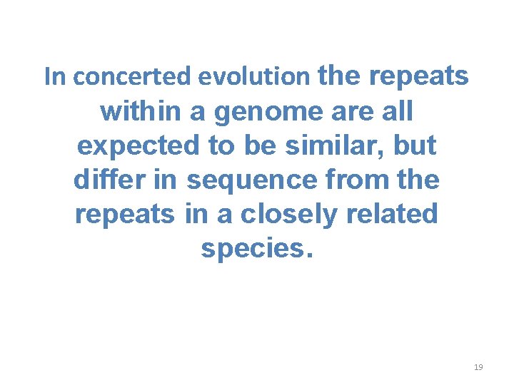 In concerted evolution the repeats within a genome are all expected to be similar, In concerted evolution the repeats within a genome are all expected to be similar,