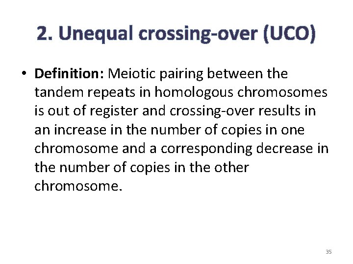 2. Unequal crossing-over (UCO) • Definition: Meiotic pairing between the tandem repeats in homologous 2. Unequal crossing-over (UCO) • Definition: Meiotic pairing between the tandem repeats in homologous