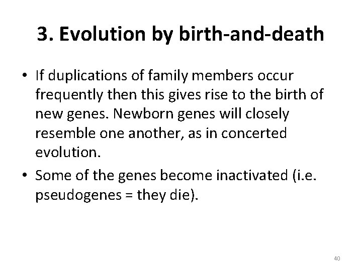 3. Evolution by birth-and-death • If duplications of family members occur frequently then this 3. Evolution by birth-and-death • If duplications of family members occur frequently then this