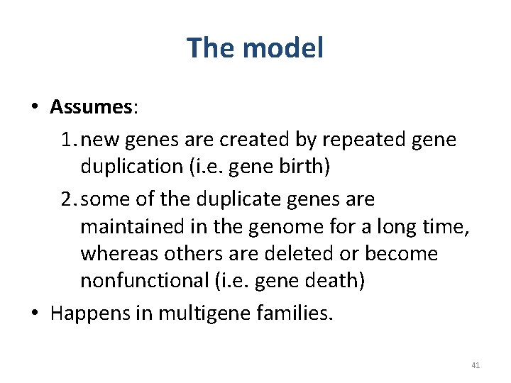 The model • Assumes: 1. new genes are created by repeated gene duplication (i. The model • Assumes: 1. new genes are created by repeated gene duplication (i.