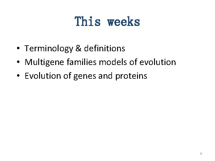 This weeks • Terminology & definitions • Multigene families models of evolution • Evolution This weeks • Terminology & definitions • Multigene families models of evolution • Evolution