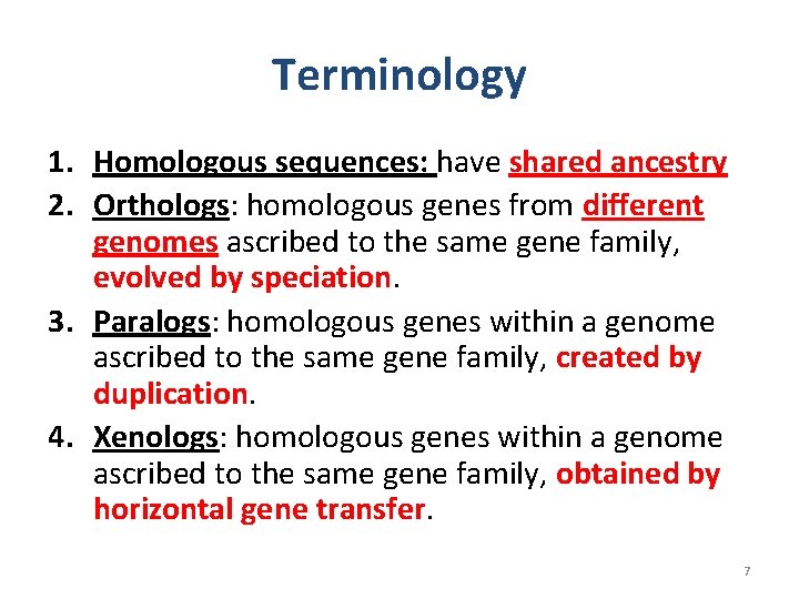 Terminology 1. Homologous sequences: have shared ancestry 2. Orthologs: homologous genes from different genomes Terminology 1. Homologous sequences: have shared ancestry 2. Orthologs: homologous genes from different genomes